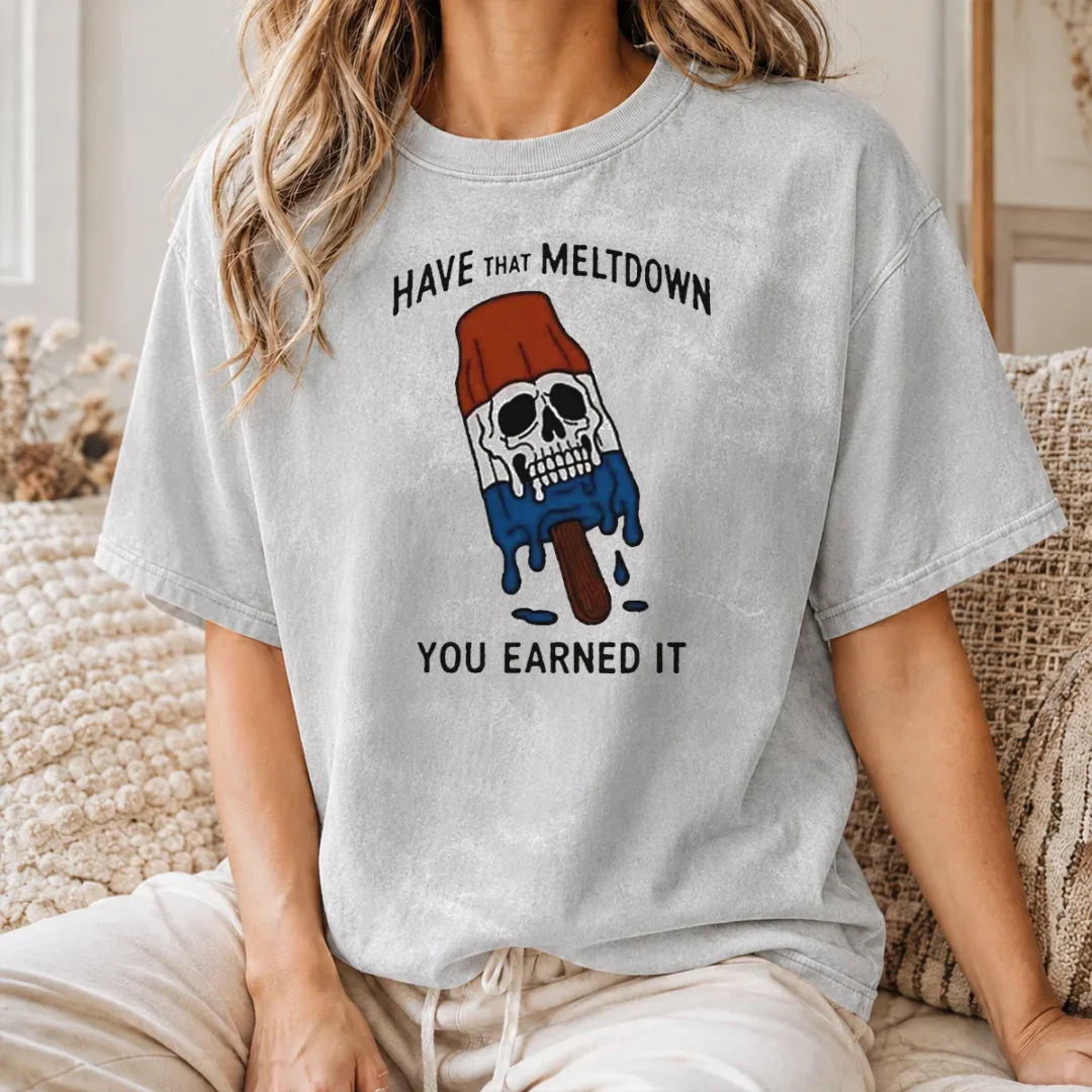 Original Hot Have That Meltdown You Earned It Washed T Shirt Original Hot Have That Meltdown You Earned It Washed T Shirt in soft, faded fabric with bold graphic print