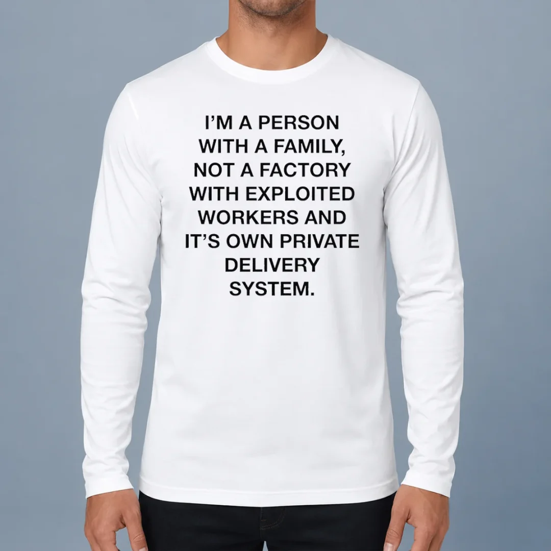 original-hot-person-with-a-family-not-a-factory-with-exploited-workers-and-its-own-private-delivery-system-4 Original Hot Person With A Family Not A Factory With Exploited Workers And Its Own Private Delivery System Shirt - Image 6
