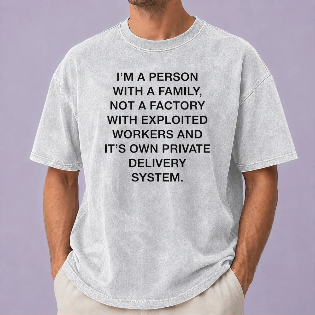 original-hot-person-with-a-family-not-a-factory-with-exploited-workers-and-its-own-private-delivery-system-6 Original Hot Person With A Family Not A Factory With Exploited Workers And Its Own Private Delivery System Washed T-Shirt