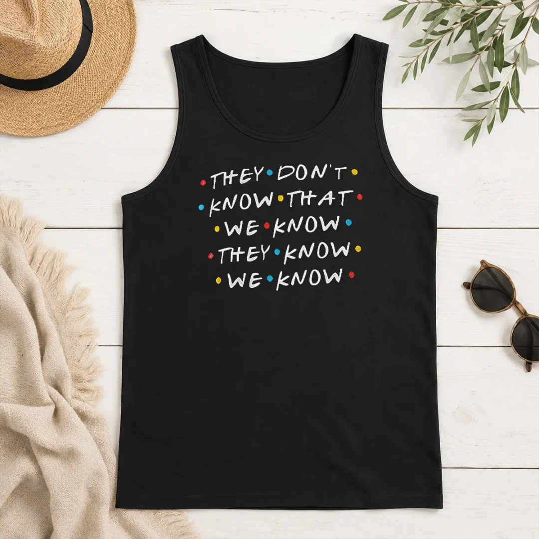 Original Hot They Don'T Know That We Know They Know We Know Tank Top Original Hot They Don'T Know That We Know They Know We Know Tank Top
