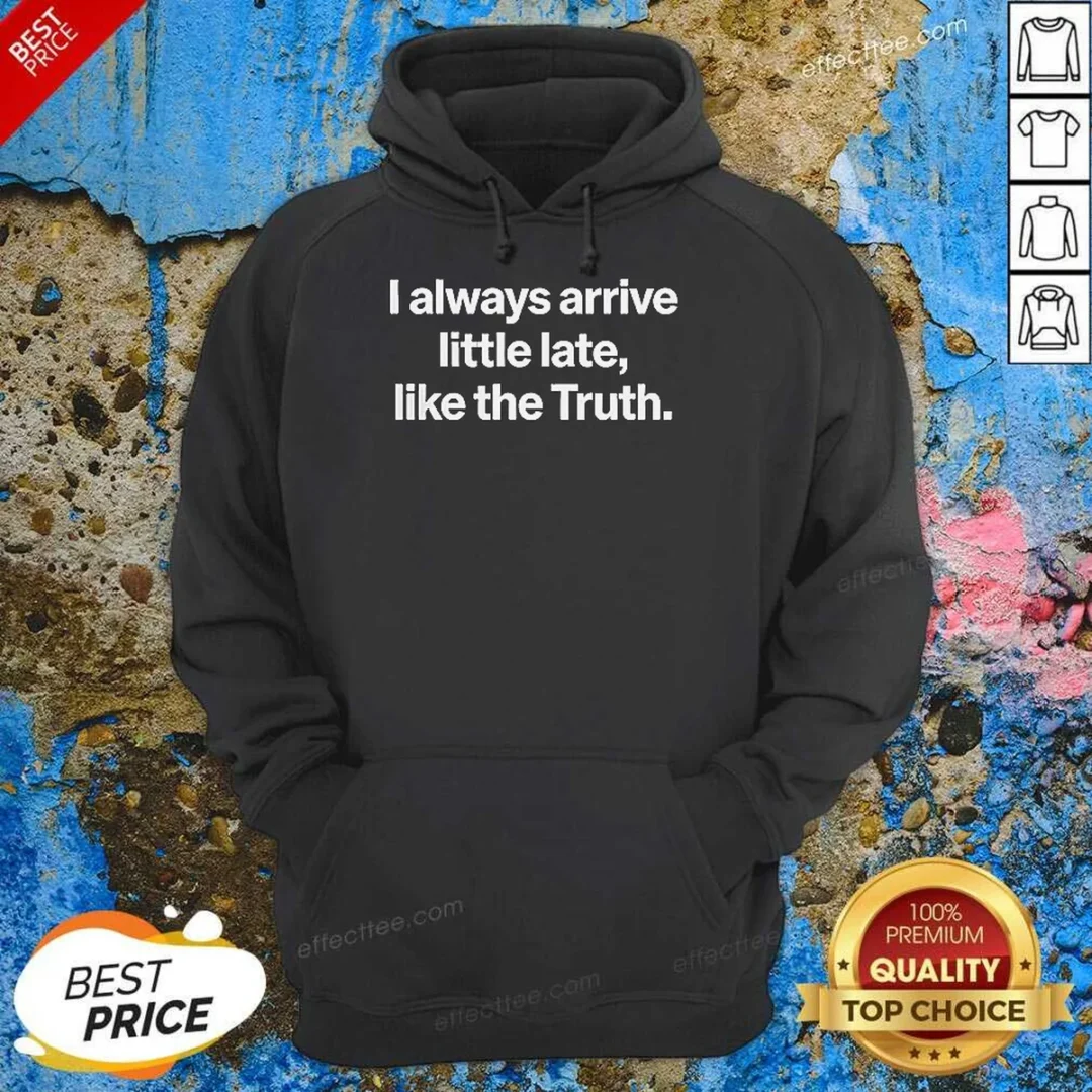 original-i-always-arrive-a-little-late-like-the-truth-quote-hoodie-hoodie-optimized-2 Original I Always Arrive A Little Late Like The Truth Quote Hoodie