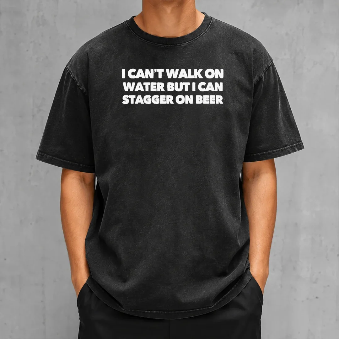 original-i-can-t-walk-on-water-but-i-can-stagger-on-beer-washed-t-shirt Original I Can'T Walk On Water But I Can Stagger On Beer Washed T-Shirt