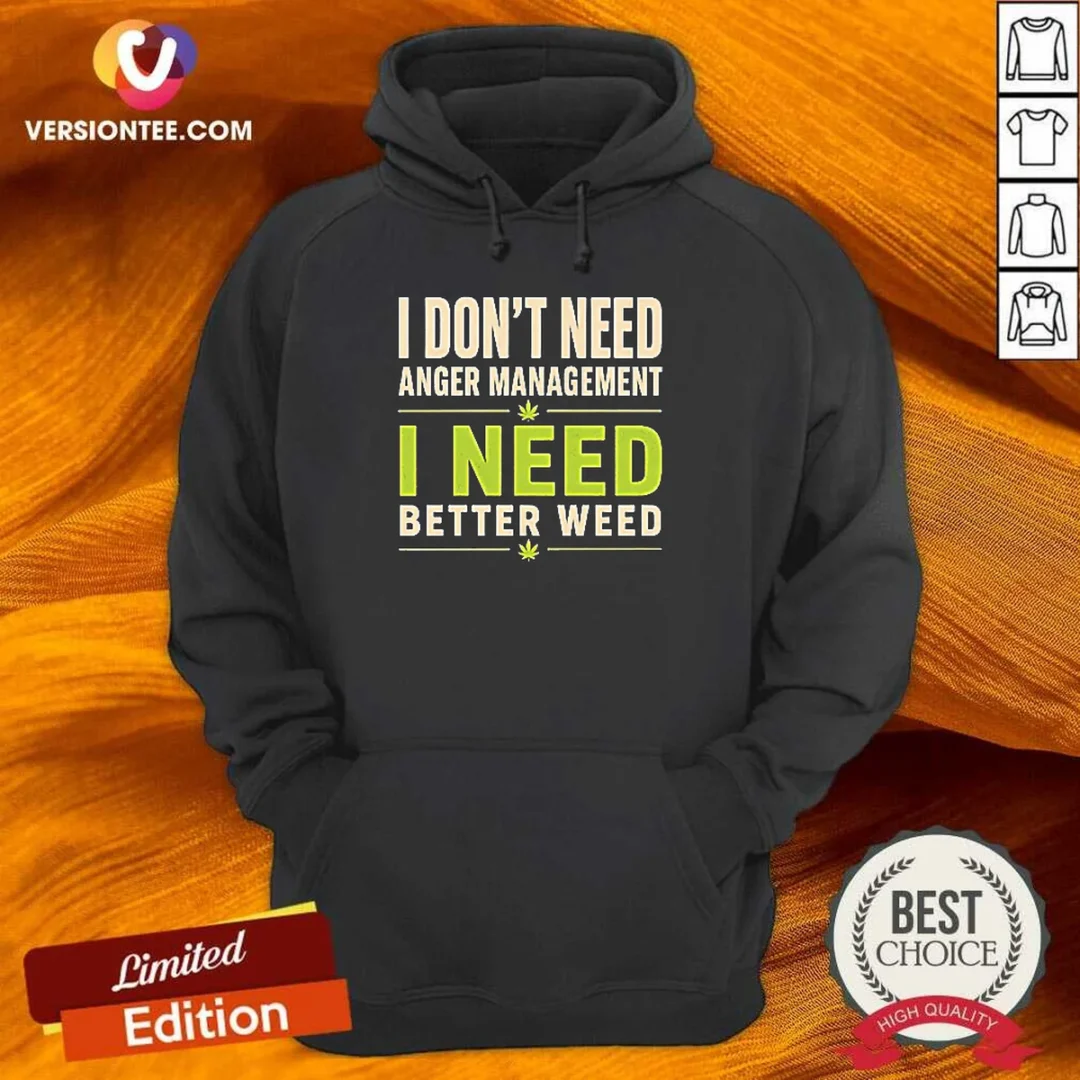 original-i-do-not-need-anger-management-i-need-better-weed-hoodie Original I Do Not Need Anger Management I Need Better Weed Hoodie