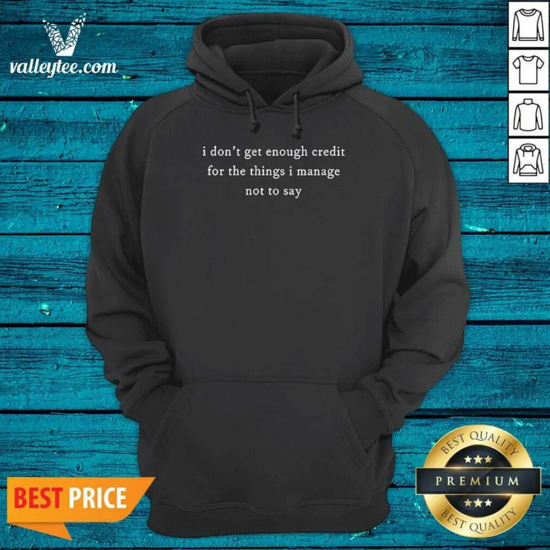 original-i-dont-get-enough-credit-for-the-things-i-manage-not-to-say-hoodie-hoodie-optimized Original I Dont Get Enough Credit For The Things I Manage Not To Say Hoodie