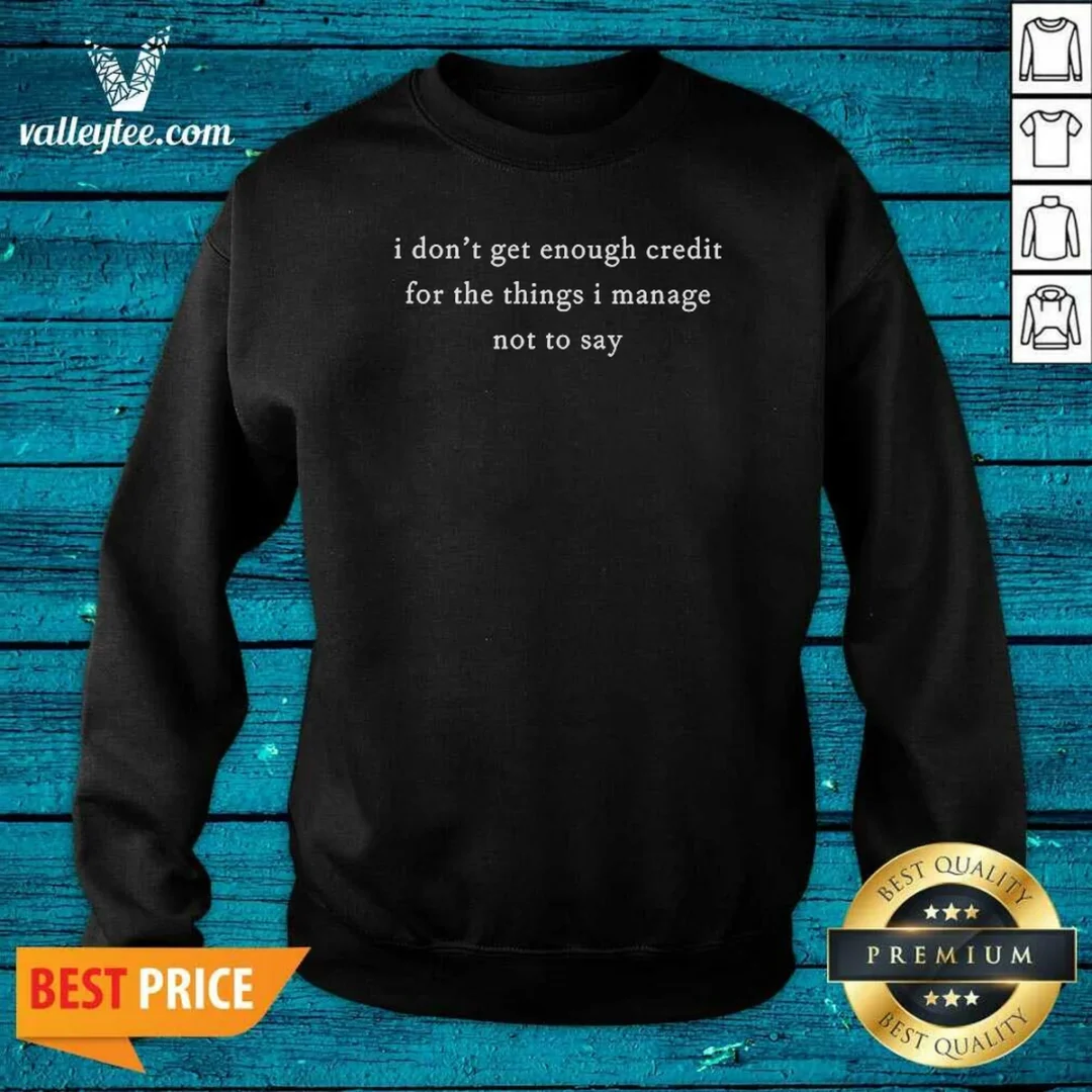 original-i-dont-get-enough-credit-for-the-things-i-manage-not-to-say-sweatshirt-sweatshirt-optimized Original I Dont Get Enough Credit For The Things I Manage Not To Say Sweatshirt