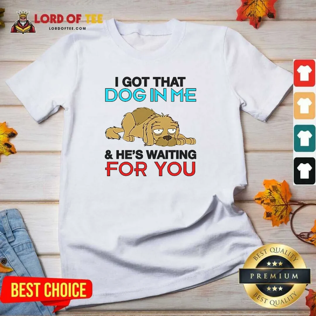 Original I Got That Dog In Me, And He'S Waiting For You V Neck Shirt v neck optimized Original I Got That Dog In Me, And He'S Waiting For You V-Neck Shirt