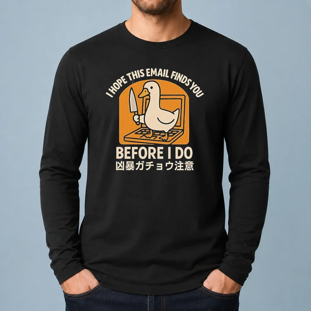 original-i-hope-this-email-finds-you-before-i-do-duck-long-sleeve-shirt Original I Hope This Email Finds You Before I Do Duck Long Sleeve Shirt