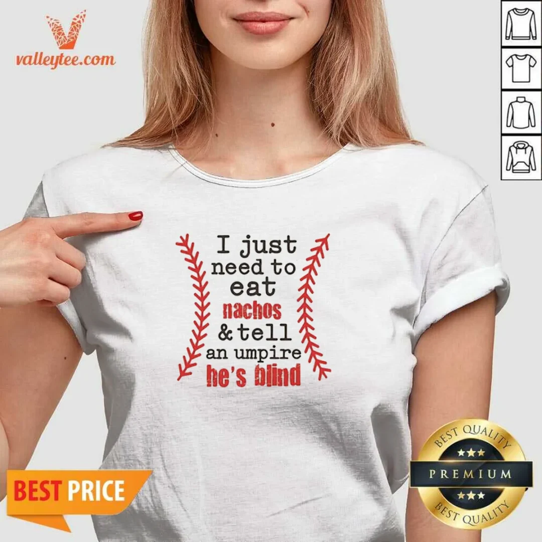 original-i-just-need-to-eat-nachos-and-tell-an-umpire-he-s-blind-baseball-v-neck-shirt Original I Just Need To Eat Nachos And Tell An Umpire He'S Blind Baseball V-Neck Shirt