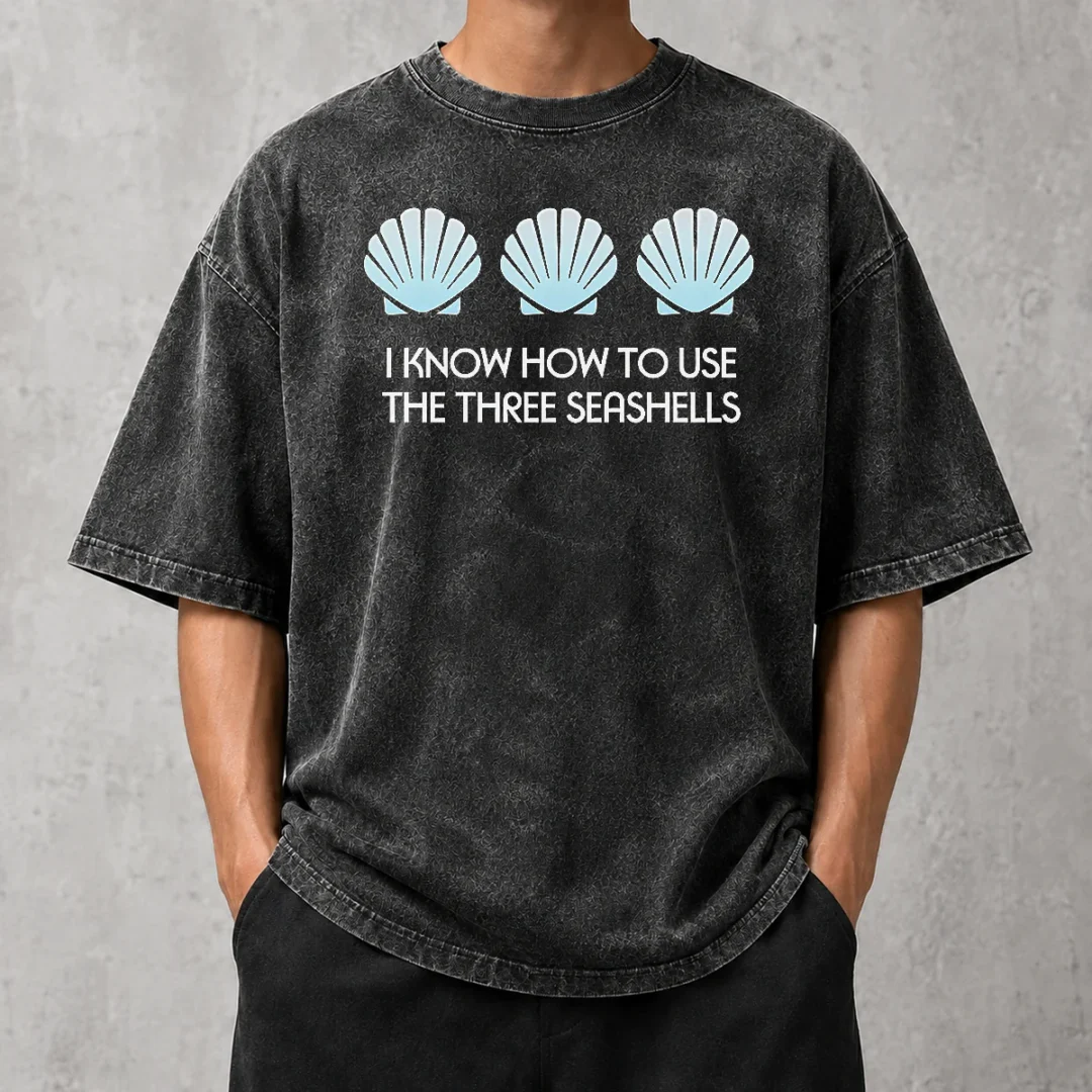 original-i-know-how-to-use-the-three-seashells-washed-t-shirt Original I Know How To Use The Three Seashells Washed T-Shirt