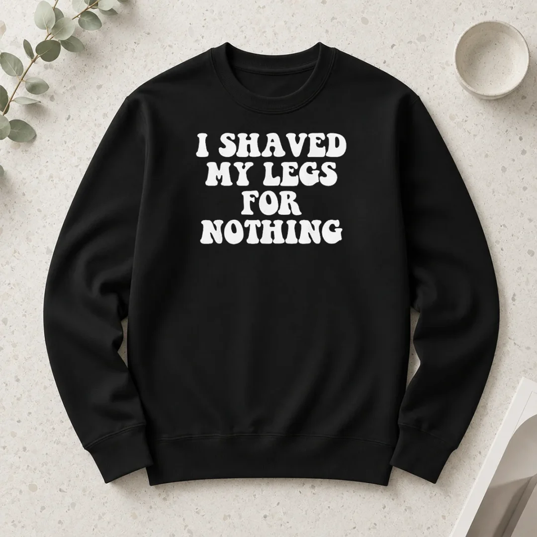original-i-shaved-my-legs-for-nothing-funny-humor-long-sleeve-shirt Original I Shaved My Legs For Nothing Funny Humor Long Sleeve Shirt