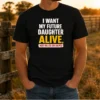 Original I Want My Future Daughter Alive Not Killed Or Raped Awareness Activism t shirt in black, short sleeve cotton tee