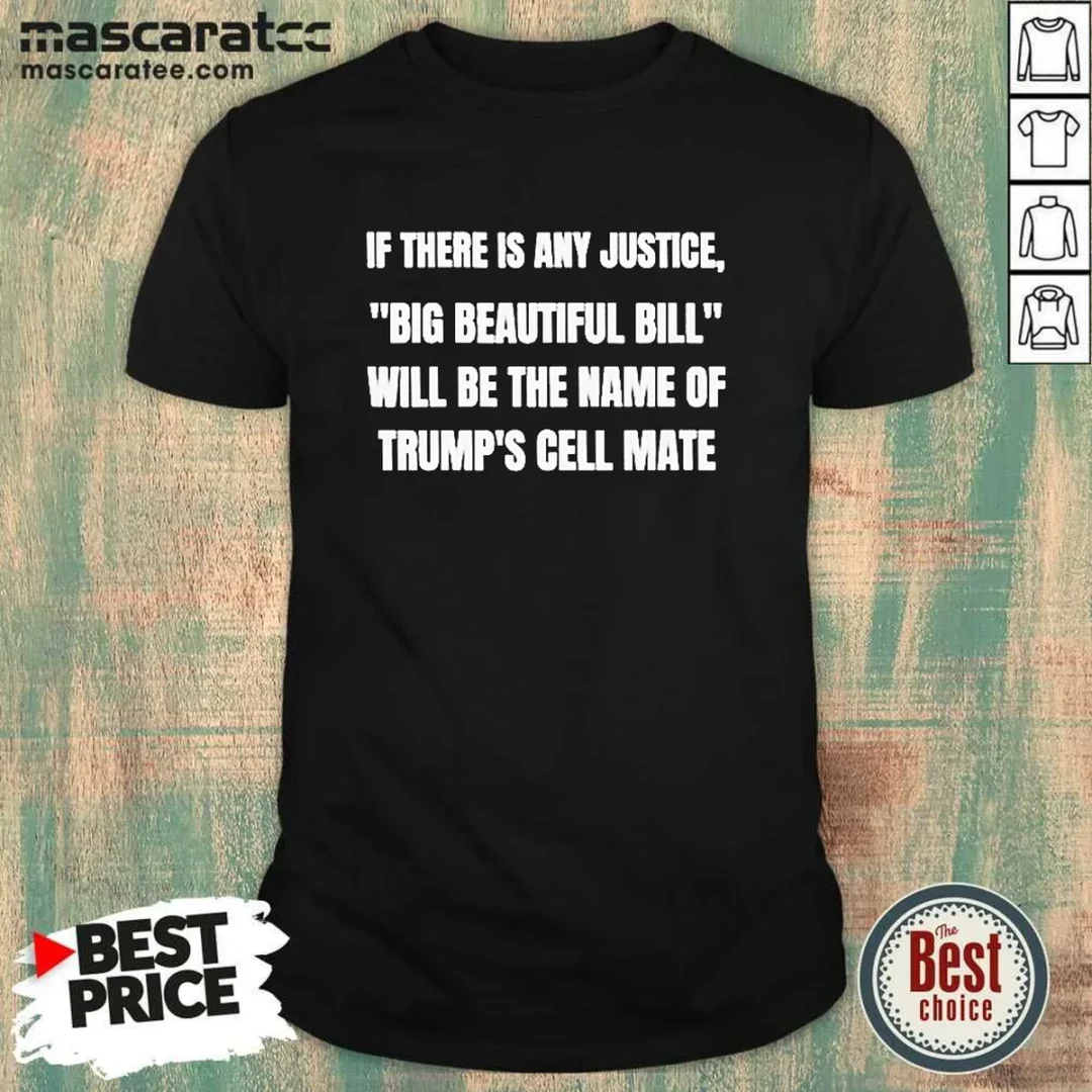 original-if-there-is-any-justice-big-beautiful-bill-shirt Original If There Is Any Justice Big Beautiful Bill