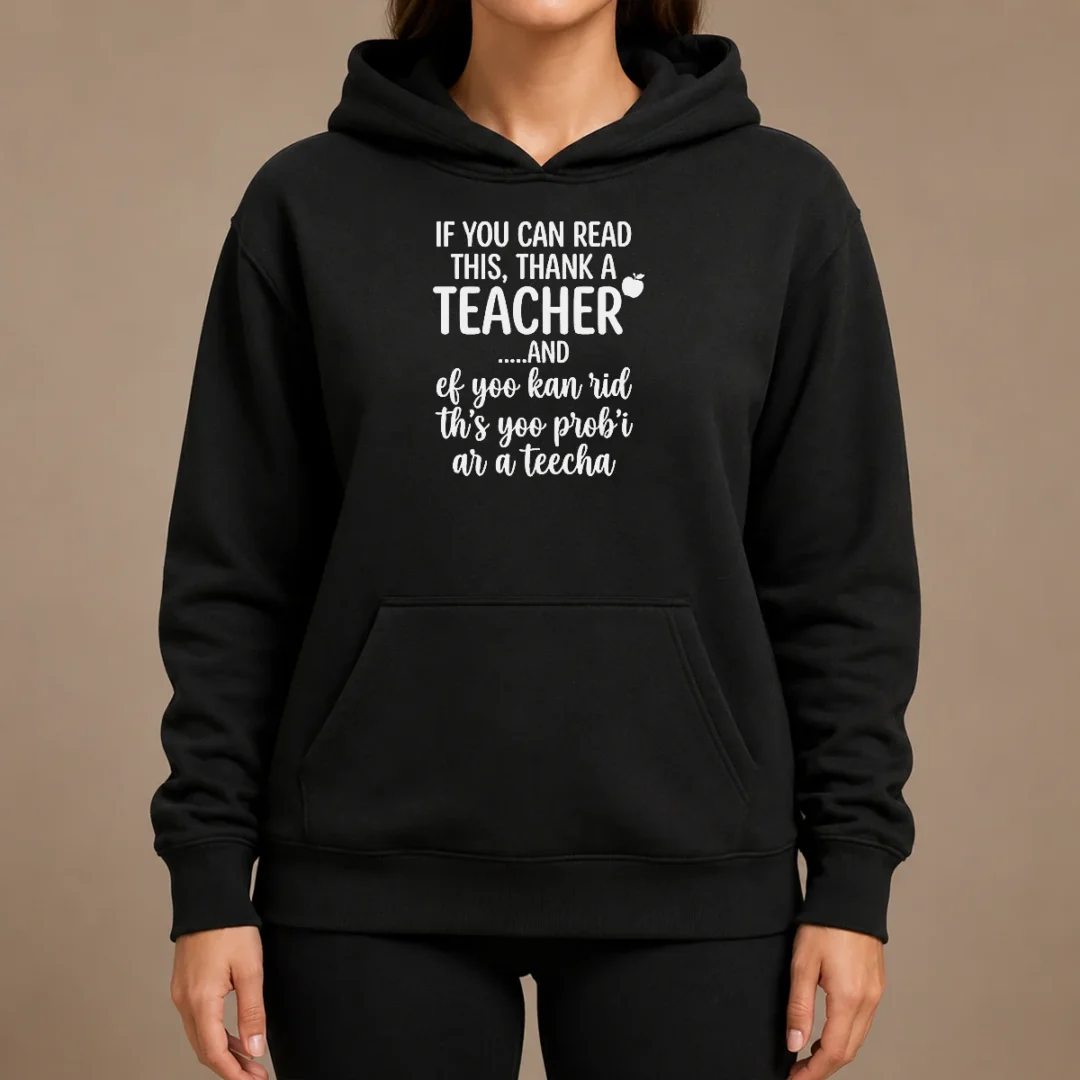 Original If You Can Read This Thank A Teacher And Ef Yoo Kan Rid Ths Yoo Probi Ar A Teecha Hoodie Original If You Can Read This Thank A Teacher And Ef Yoo Kan Rid Ths Yoo Probi Ar A Teecha Hoodie