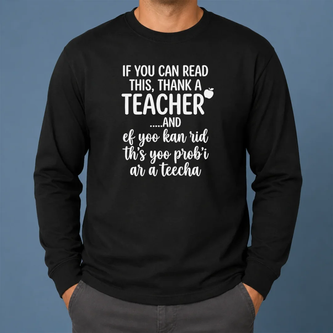 Original If You Can Read This Thank A Teacher And Ef Yoo Kan Rid Ths Yoo Probi Ar A Teecha Long Sleeve Shirt Original If You Can Read This Thank A Teacher And Ef Yoo Kan Rid Ths Yoo Probi Ar A Teecha Long Sleeve Shirt