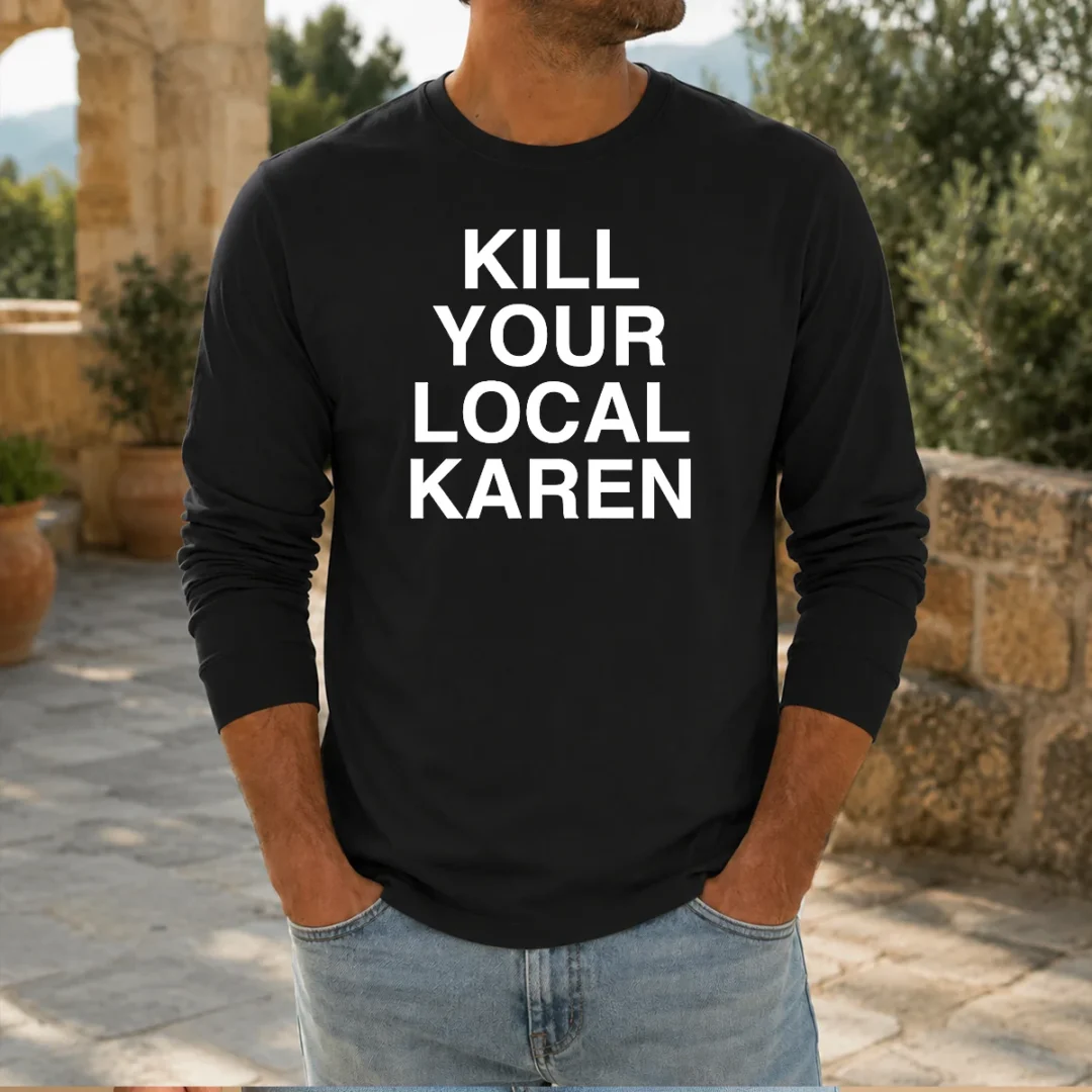 original-kill-your-local-karen-long-sleeve-shirt Original Kill Your Local Karen Long Sleeve Shirt