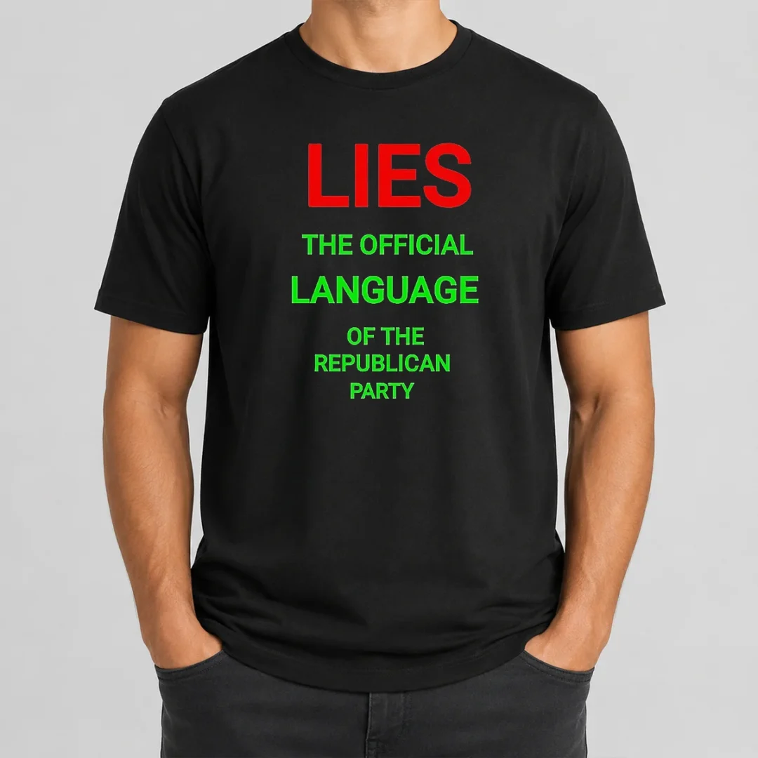 Original Lies The Official Language Of The Republican Party T Shirt Original Lies The Official Language Of The Republican Party t shirt in black, classic crew neck short sleeve cotton tee