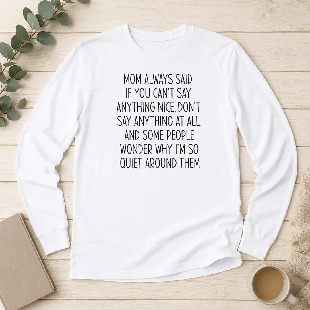 original-mom-always-said-if-you-can-t-say-anything-nice-don-t-say-anything-at-all-quote-long-sleeve-shirt Original Mom Always Said If You Can'T Say Anything Nice Don'T Say Anything At All Quote Long Sleeve Shirt