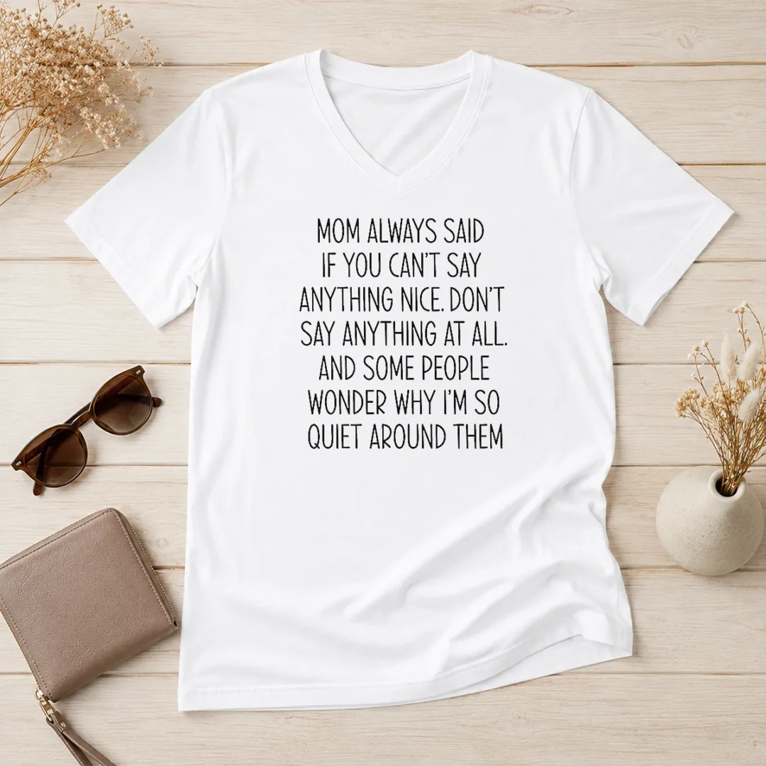 original-mom-always-said-if-you-can-t-say-anything-nice-don-t-say-anything-at-all-quote-v-neck-shirt Original Mom Always Said If You Can'T Say Anything Nice Don'T Say Anything At All Quote V Neck Shirt in soft fabric with classic fit