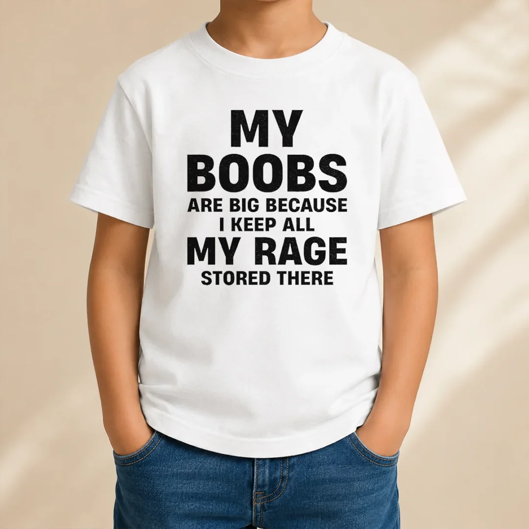 original-my-boobs-are-big-because-i-keep-all-my-rage-stored-there-kids-t-shirt Original My Boobs Are Big Because I Keep All My Rage Stored There Kids T-Shirt