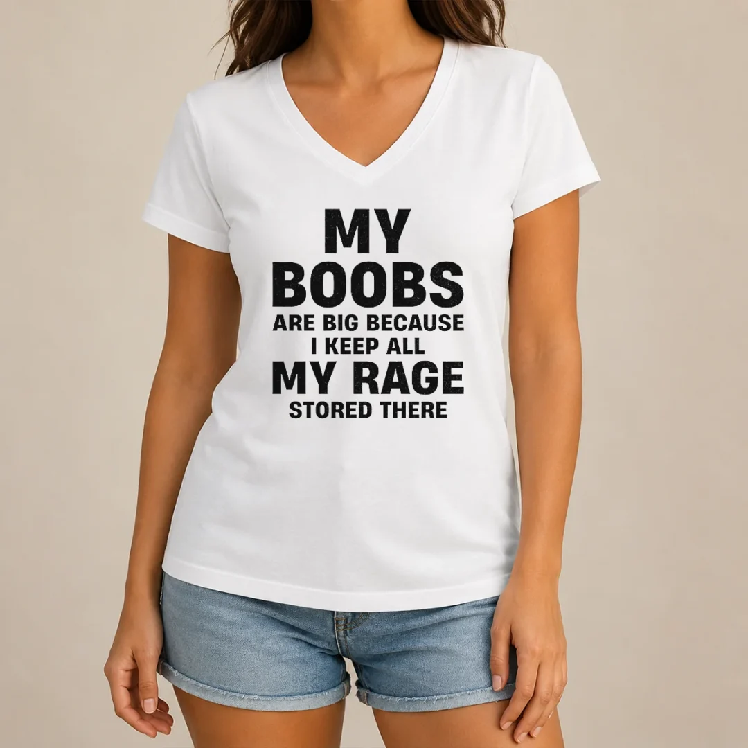 original-my-boobs-are-big-because-i-keep-all-my-rage-stored-there-v-neck-shirt Original My Boobs Are Big Because I Keep All My Rage Stored There V-Neck Shirt