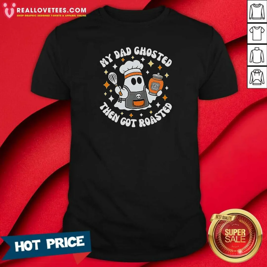 original-my-dad-ghosted-then-got-roasted-halloween-chef-ghost-shirt-optimized-1 Original My Dad Ghosted Then Got Roasted Halloween Chef Ghost