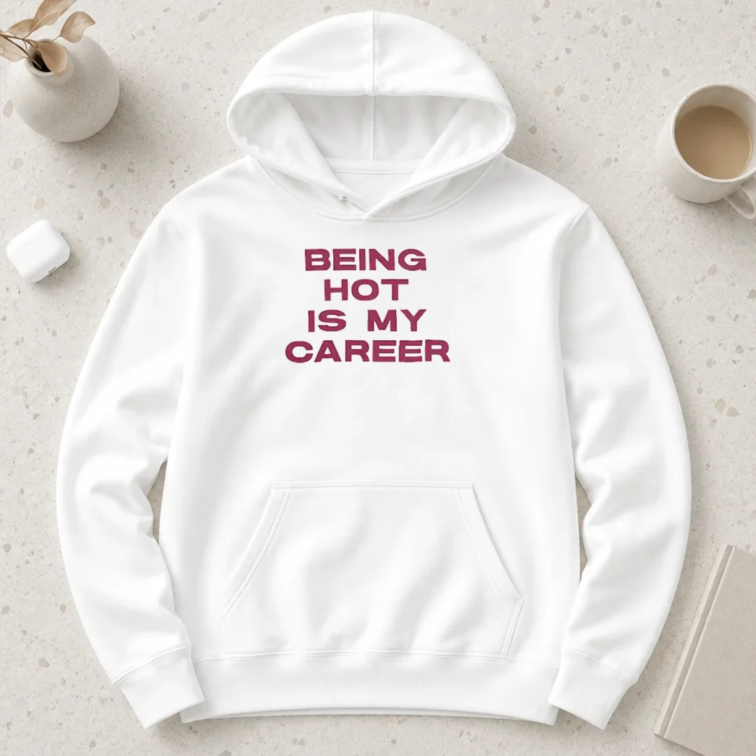 original-nice-being-hot-is-my-career-quote-hoodie Original Nice Being Hot Is My Career Quote Hoodie