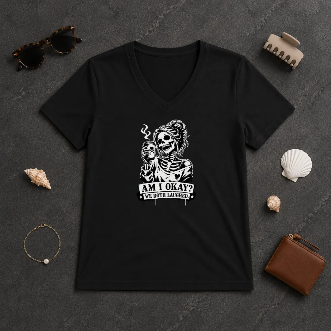 Original Nice Skeleton Girl Saying Am I Okay We Both Laughed V Neck Shirt Original Nice Skeleton Girl Saying Am I Okay We Both Laughed V Neck Shirt in black, soft fabric with short sleeves