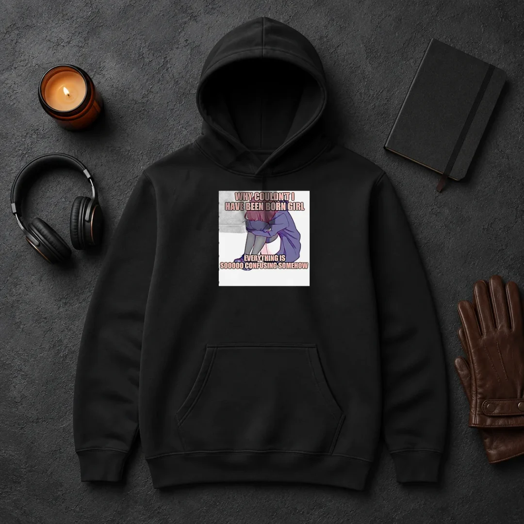 Original Official Why Couldn'T I Have Been Born Girl Everything Is So Confusing Somehow Hoodie Original Official Why Couldn'T I Have Been Born Girl Everything Is So Confusing Somehow Hoodie in black with front pocket and drawstring hood