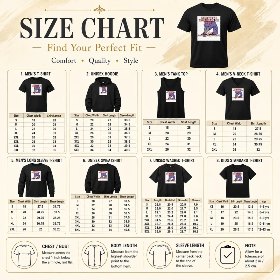 Original Official Why Couldn'T I Have Been Born Girl Everything Is So Confusing Somehow Size Chart Size chart for Original Official Why Couldn'T I Have Been Born Girl Everything Is So Confusing Somehow with measurements in inches and cm