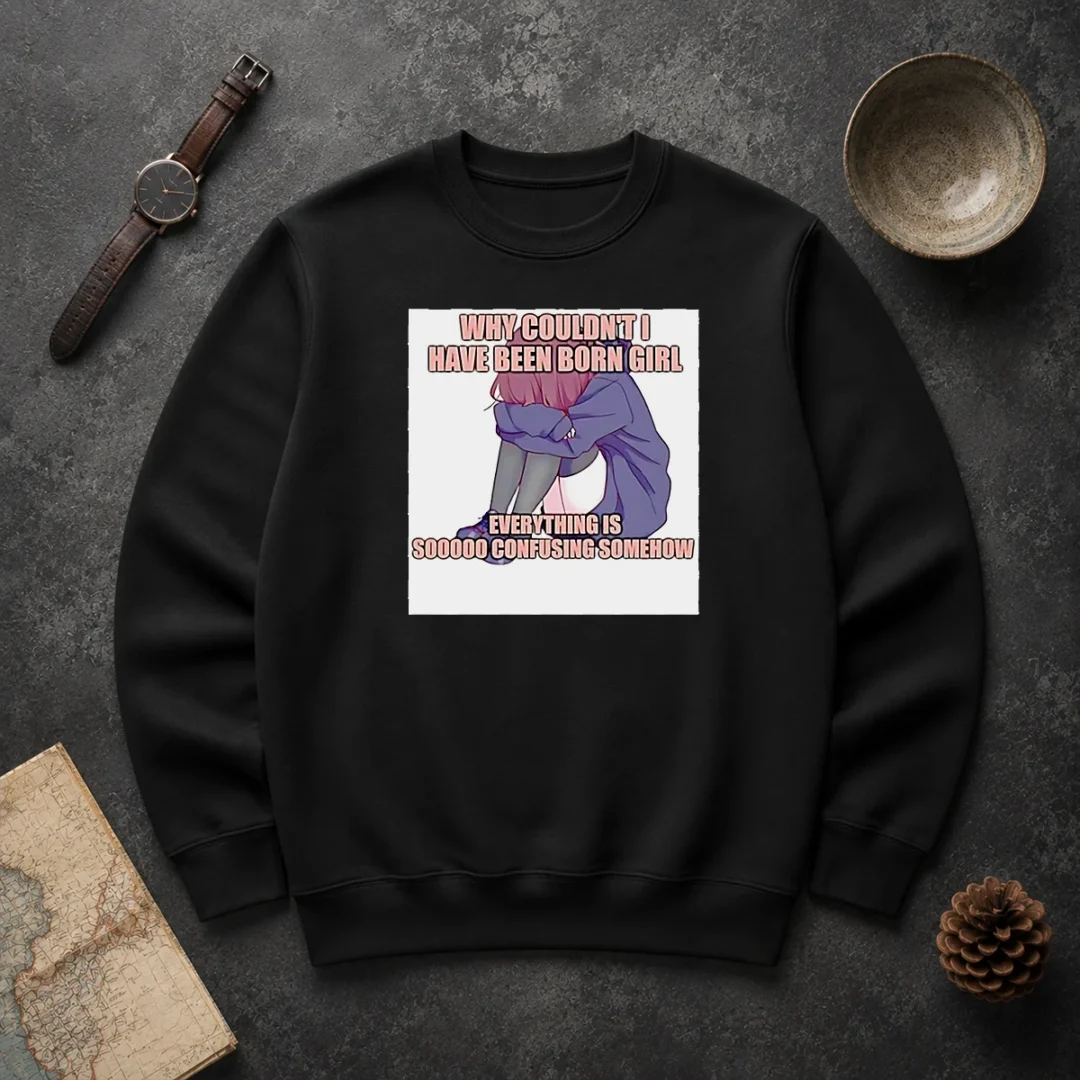 Original Official Why Couldn'T I Have Been Born Girl Everything Is So Confusing Somehow Sweater Original Official Why Couldn'T I Have Been Born Girl Everything Is So Confusing Somehow Sweater