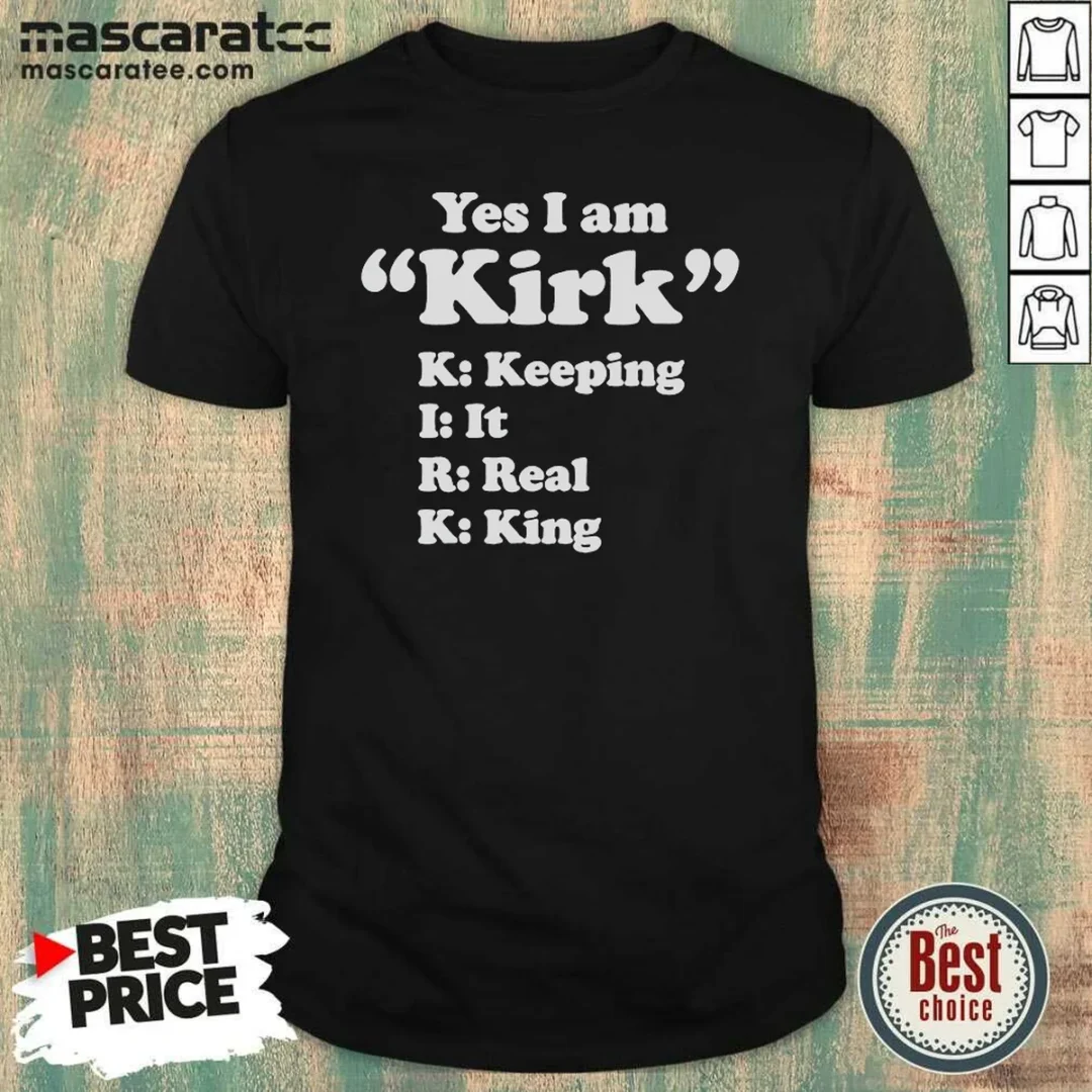 original-officials-yes-i-am-kirk-keeping-it-real-king-shirt-optimized Original Officials Yes I Am Kirk Keeping It Real King