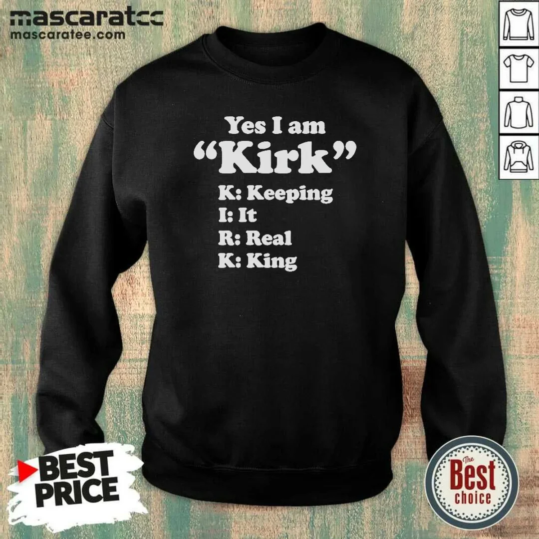 original-officials-yes-i-am-kirk-keeping-it-real-king-sweatshirt-sweatshirt-optimized Original Officials Yes I Am Kirk Keeping It Real King Sweatshirt