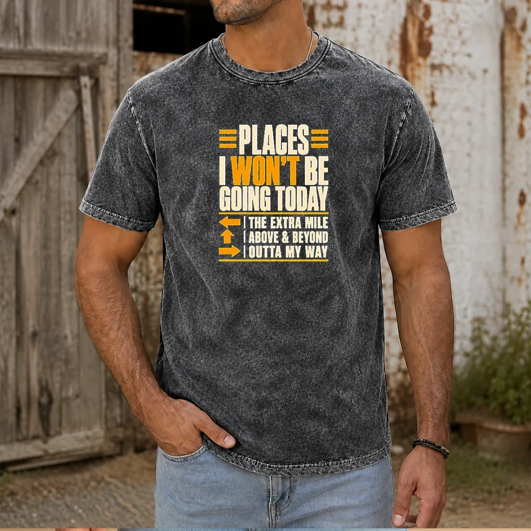original-places-i-won-t-be-going-today-sarcastic-washed-t-shirt Original Places I Won'T Be Going Today Sarcastic Washed T-Shirt