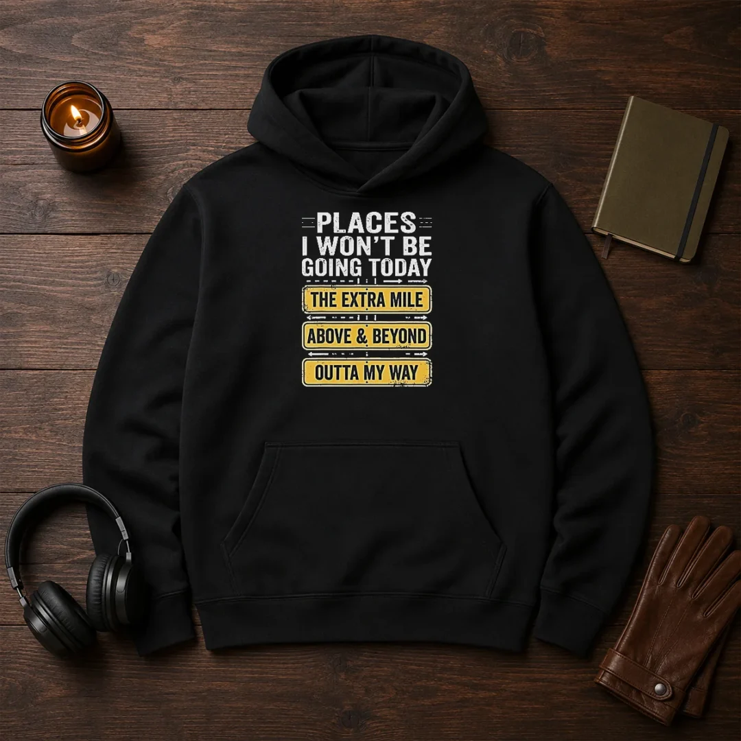 original-places-i-won-t-be-going-today-the-extra-mile-above-and-beyond-outta-my-way-hoodie-1 Original Places I Won'T Be Going Today The Extra Mile Above And Beyond Outta My Way unisex pullover hoodie in dark gray