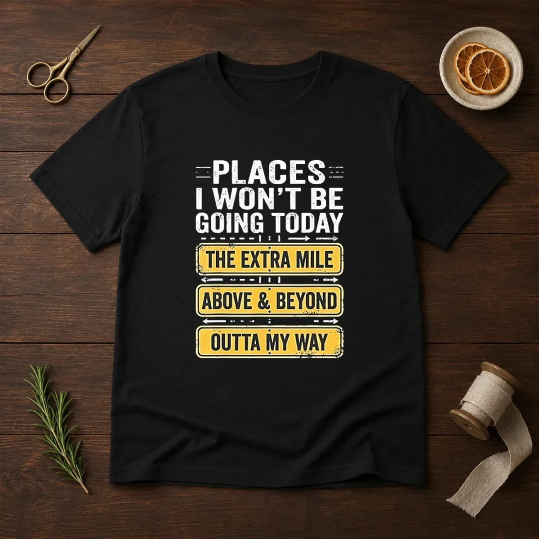 original-places-i-won-t-be-going-today-the-extra-mile-above-and-beyond-outta-my-way-t-shirt-3 Original Places I Won'T Be Going Today The Extra Mile Above And Beyond Outta My Way