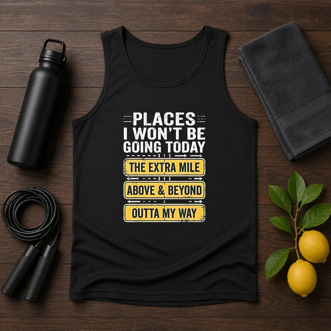 original-places-i-won-t-be-going-today-the-extra-mile-above-and-beyond-outta-my-way-tank-top-1 Original Places I Won'T Be Going Today The Extra Mile Above And Beyond Outta My Way Tank Top