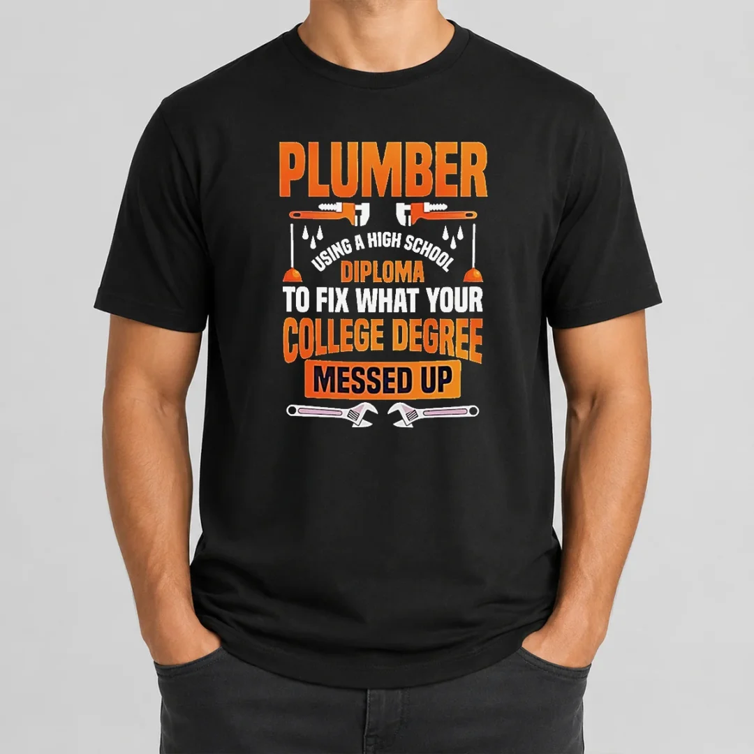 Original Plumber High School Diploma College Degree Messed Up t shirt Original Plumber High School Diploma College Degree Messed Up