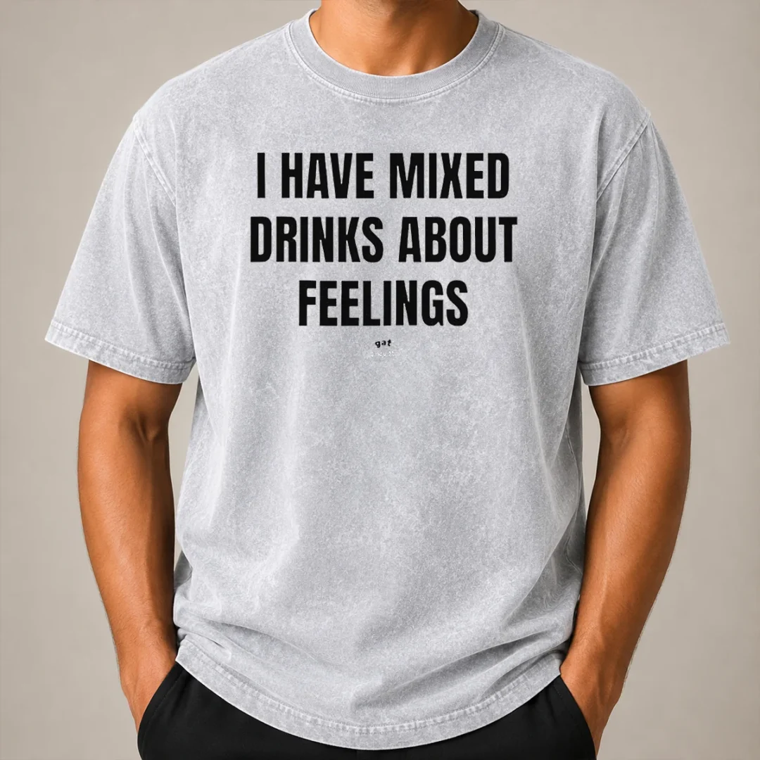 Original Premium I Have Mixed Drinks About Feelings Washed T Shirt Original Premium I Have Mixed Drinks About Feelings Washed T-Shirt