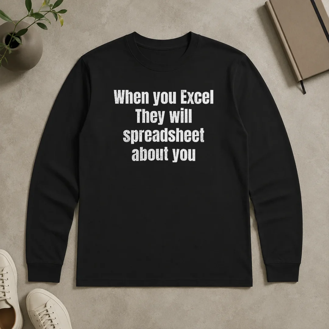 Original Premium When You Excel They Will Spreadsheet About You Long Sleeve Shirt Original Premium When You Excel They Will Spreadsheet About You Long Sleeve Shirt
