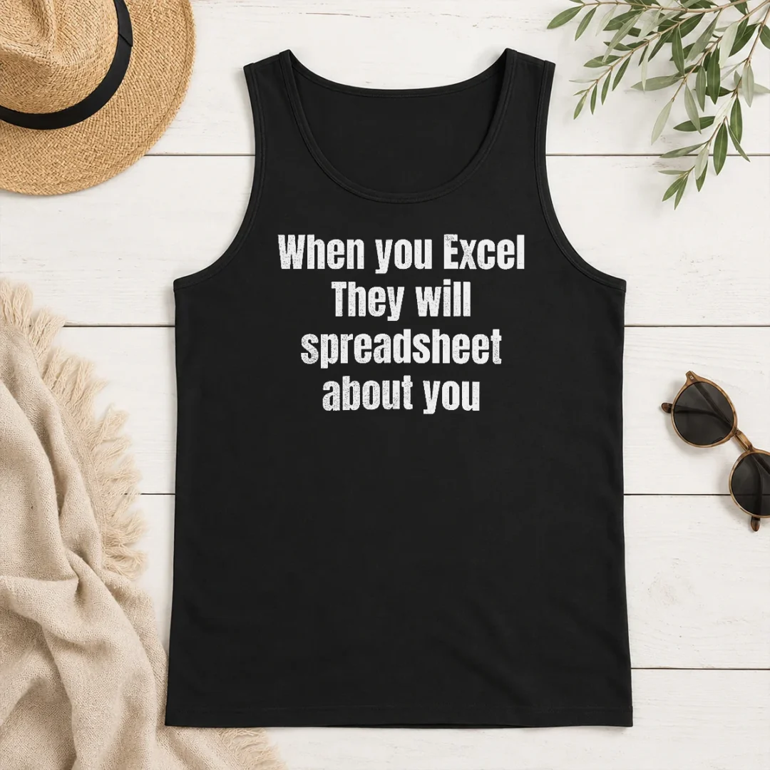 Original Premium When You Excel They Will Spreadsheet About You Tank Top Original Premium When You Excel They Will Spreadsheet About You Tank Top