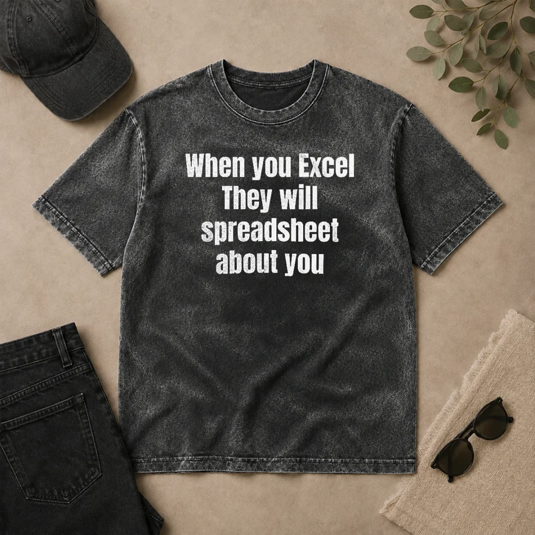 Original Premium When You Excel They Will Spreadsheet About You Washed T Shirt Original Premium When You Excel They Will Spreadsheet About You Washed T-Shirt
