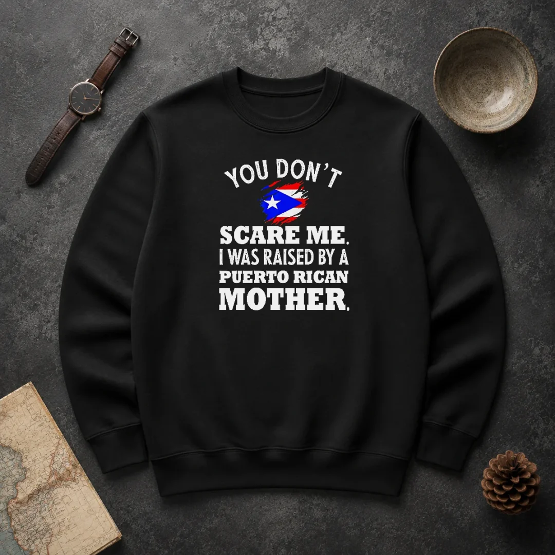 Original Puerto Rican Mother You Don'T Scare Me I Was Raised By A Puerto Rican Mother Sweater Original Puerto Rican Mother You Don'T Scare Me I Was Raised By A Puerto Rican Mother Sweater