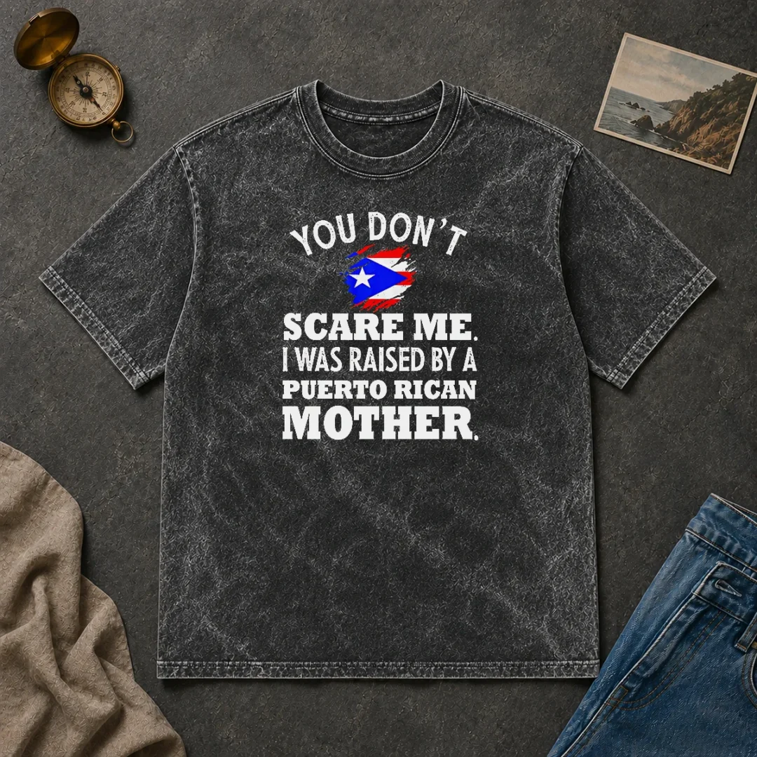 Original Puerto Rican Mother You Don'T Scare Me I Was Raised By A Puerto Rican Mother Washed T Shirt Original Puerto Rican Mother You Don'T Scare Me I Was Raised By A Puerto Rican Mother washed t shirt front view in light grey