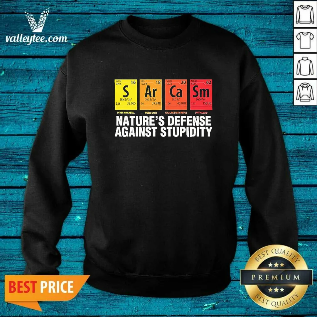 original-sarcasm-nature-s-defense-against-stupidity-periodic-table-sweatshirt Original Sarcasm Nature'S Defense Against Stupidity Periodic Table Sweatshirt