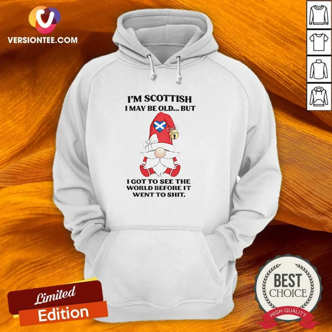 original-scottish-gnome-i-am-scottish-i-may-be-old-but-i-got-to-see-the-world-before-it-went-to-shit-hoodie Original Scottish Gnome I Am Scottish I May Be Old But I Got To See The World Before It Went To Shit Hoodie