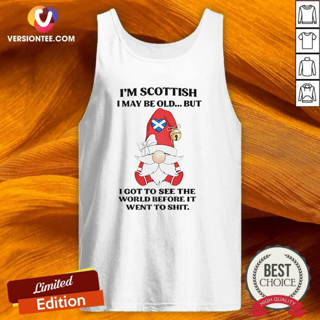 original-scottish-gnome-i-am-scottish-i-may-be-old-but-i-got-to-see-the-world-before-it-went-to-shit-tank-top Original Scottish Gnome I Am Scottish I May Be Old But I Got To See The World Before It Went To Shit Sweatshirt