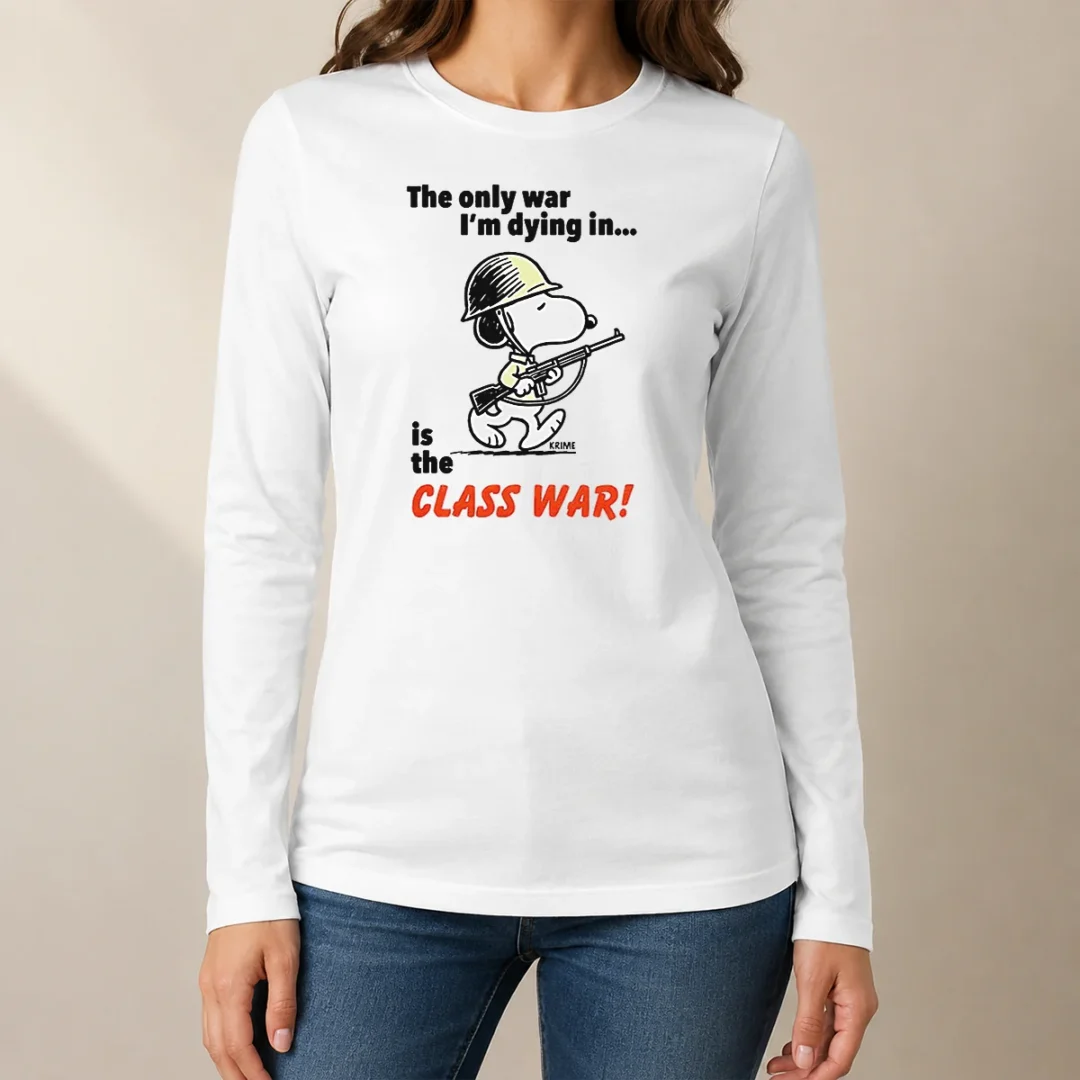 original-snoopy-the-only-war-i-m-dying-in-is-the-class-war-long-sleeve-shirt Original Snoopy The Only War I'M Dying In Is The Class War Long Sleeve Shirt