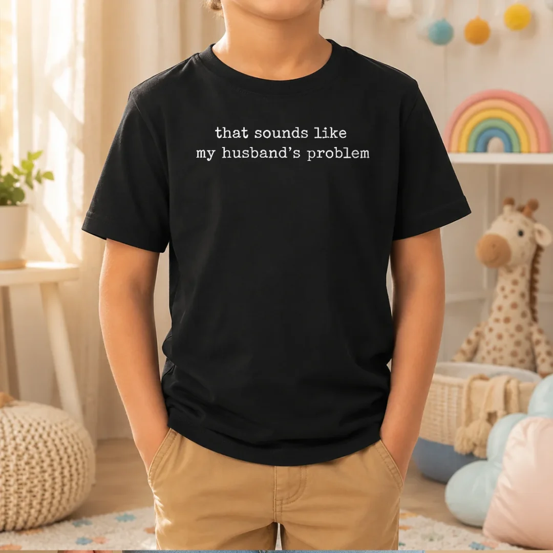 original-that-sounds-like-my-husband-s-problem-kids-t-shirt Original That Sounds Like My Husband'S Problem Kids T-Shirt