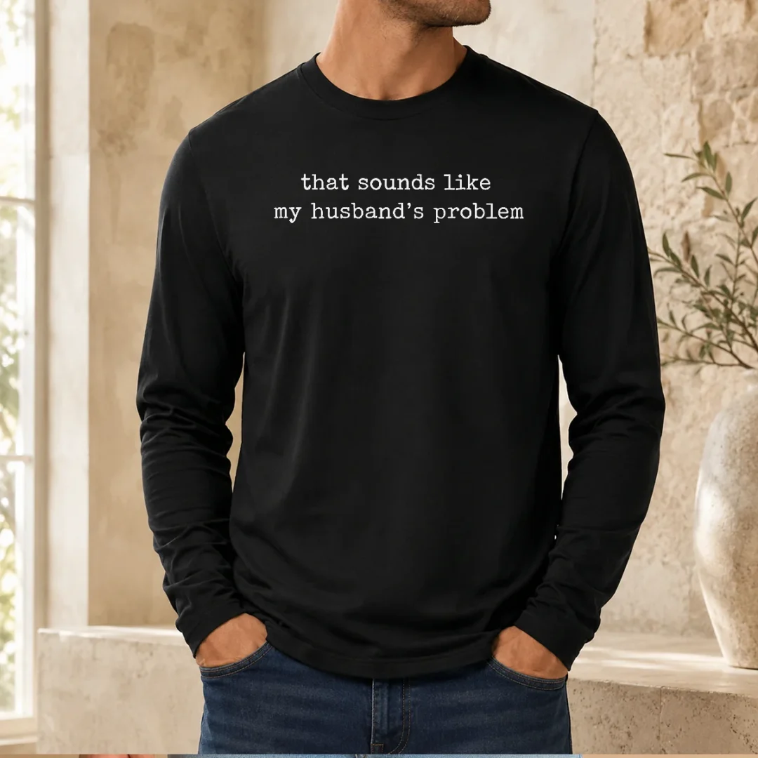 original-that-sounds-like-my-husband-s-problem-long-sleeve-shirt Original That Sounds Like My Husband'S Problem Long Sleeve Shirt