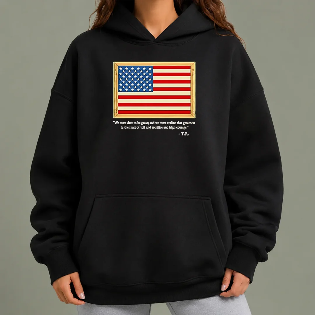 original-theodore-roosevelt-we-must-dare-to-be-great-and-we-must-realize-that-greatness-hoodie Original Theodore Roosevelt We Must Dare To Be Great And We Must Realize That Greatness Hoodie
